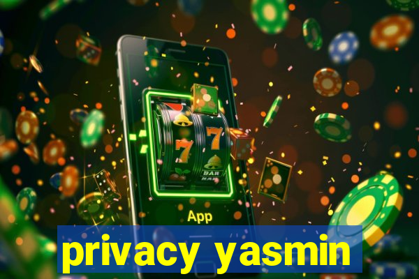 privacy yasmin